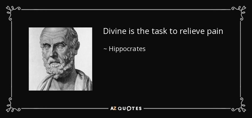 Divine is the task to relieve pain - Hippocrates