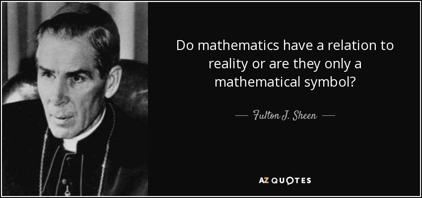 Do mathematics have a relation to reality or are they only a mathematical symbol? - Fulton J. Sheen