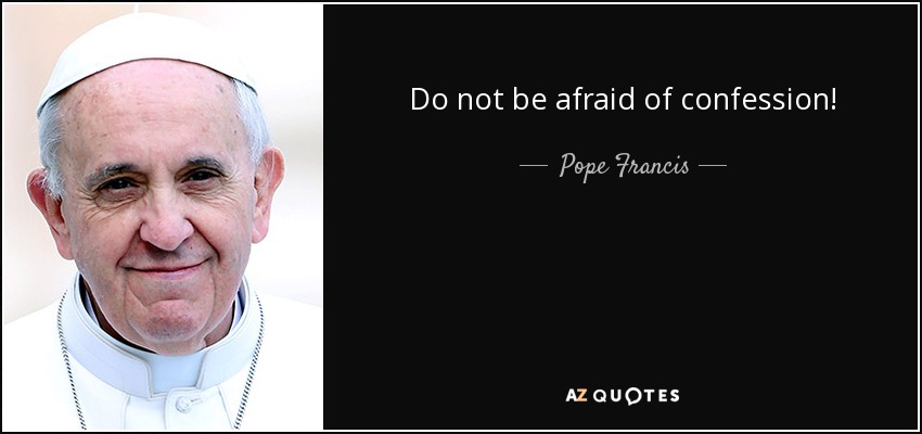 Do not be afraid of confession! - Pope Francis