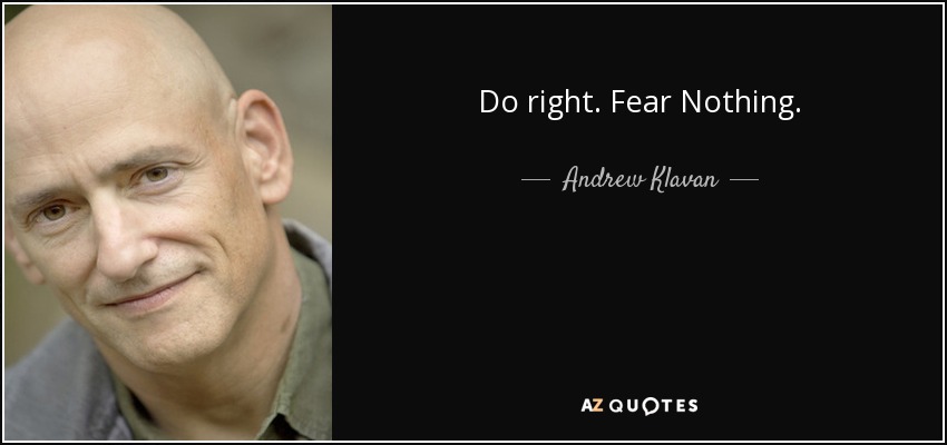 Do right. Fear Nothing. - Andrew Klavan