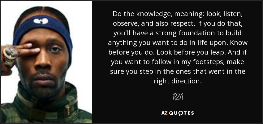 Rza Quote Do The Knowledge Meaning Look Listen Observe And Also Respect