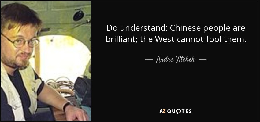 Do understand: Chinese people are brilliant; the West cannot fool them. - Andre Vltchek