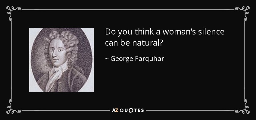 Do you think a woman's silence can be natural? - George Farquhar