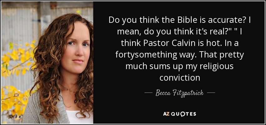 Do you think the Bible is accurate? I mean, do you think it's real?