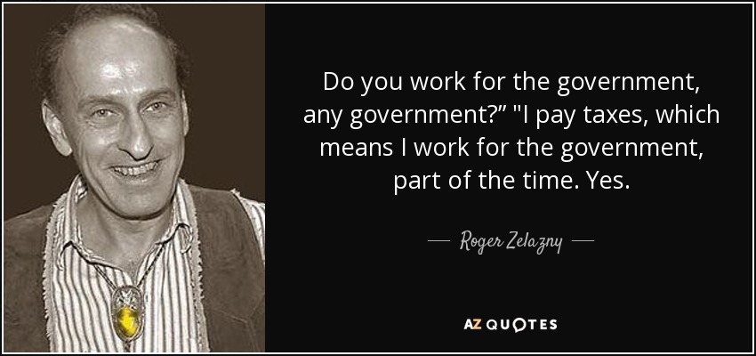 Do you work for the government, any government?” 