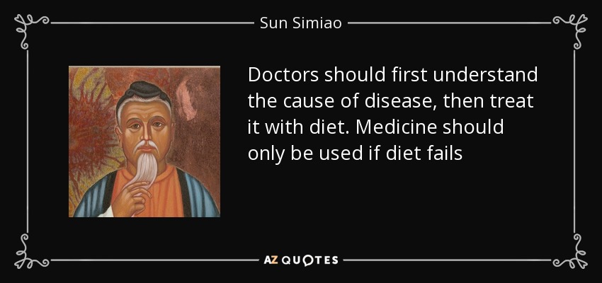 Doctors should first understand the cause of disease, then treat it with diet. Medicine should only be used if diet fails - Sun Simiao