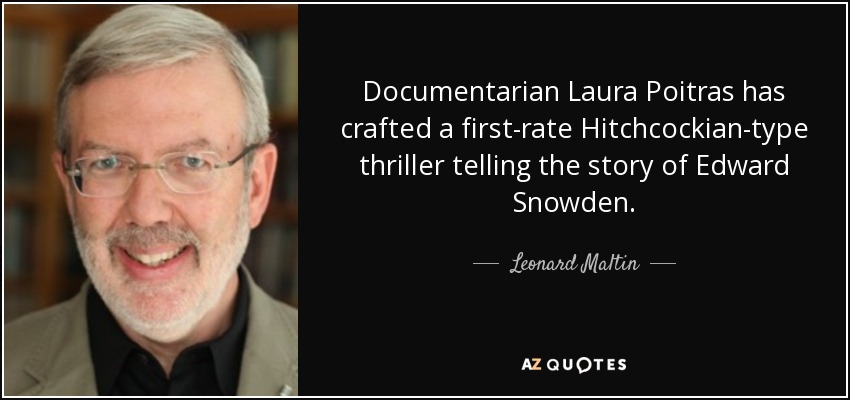 Documentarian Laura Poitras has crafted a first-rate Hitchcockian-type thriller telling the story of Edward Snowden. - Leonard Maltin