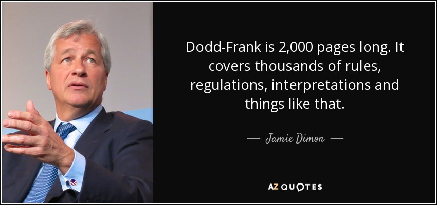 Dodd-Frank is 2,000 pages long. It covers thousands of rules, regulations, interpretations and things like that. - Jamie Dimon