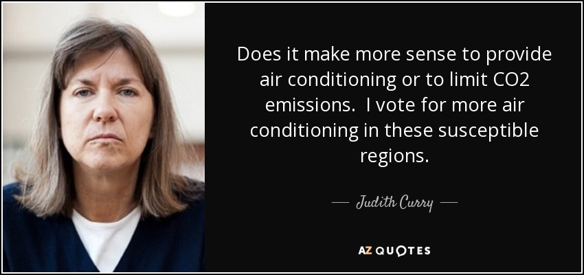 Does it make more sense to provide air conditioning or to limit CO2 emissions. I vote for more air conditioning in these susceptible regions. - Judith Curry