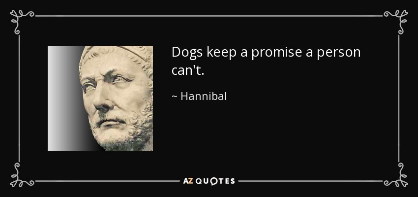 Dogs keep a promise a person can't. - Hannibal