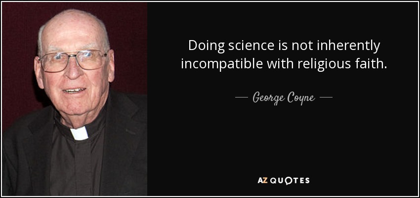 Doing science is not inherently incompatible with religious faith. - George Coyne