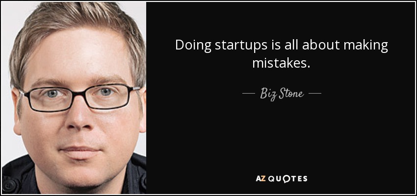 Doing startups is all about making mistakes. - Biz Stone