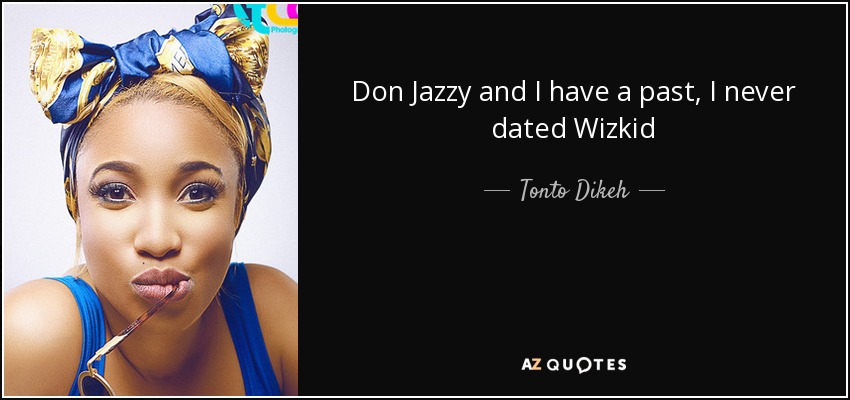 Don Jazzy and I have a past, I never dated Wizkid - Tonto Dikeh