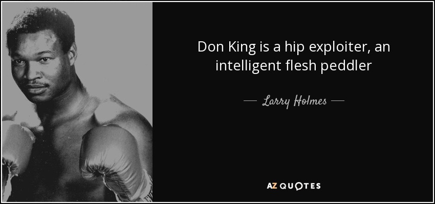 Don King is a hip exploiter, an intelligent flesh peddler - Larry Holmes