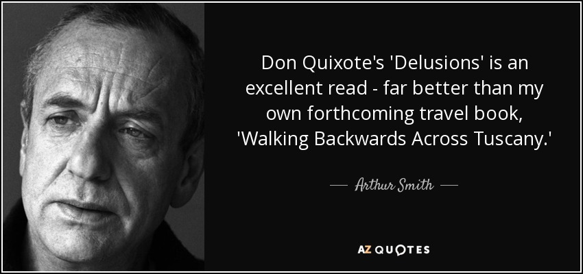 Don Quixote's 'Delusions' is an excellent read - far better than my own forthcoming travel book, 'Walking Backwards Across Tuscany.' - Arthur Smith