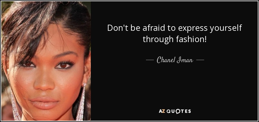 Don't be afraid to express yourself through fashion! - Chanel Iman