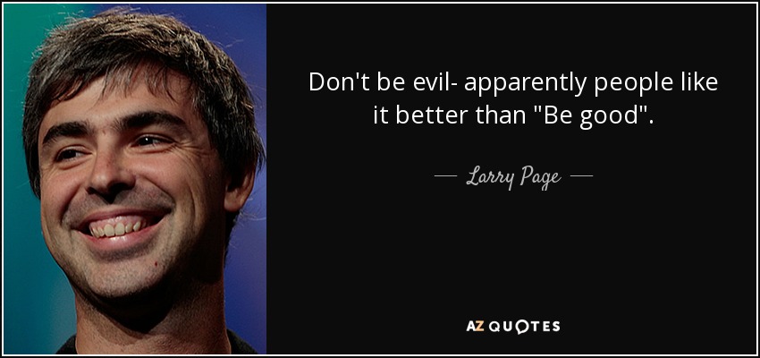 Don't be evil- apparently people like it better than 