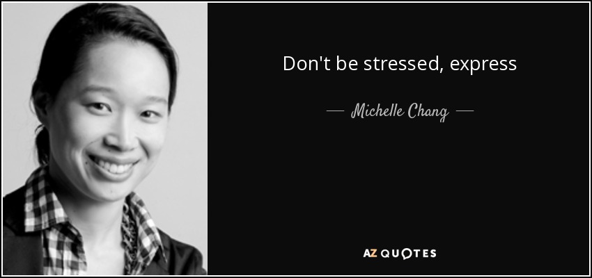 Don't be stressed, express - Michelle Chang