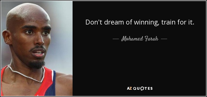 Don't dream of winning, train for it. - Mohamed Farah
