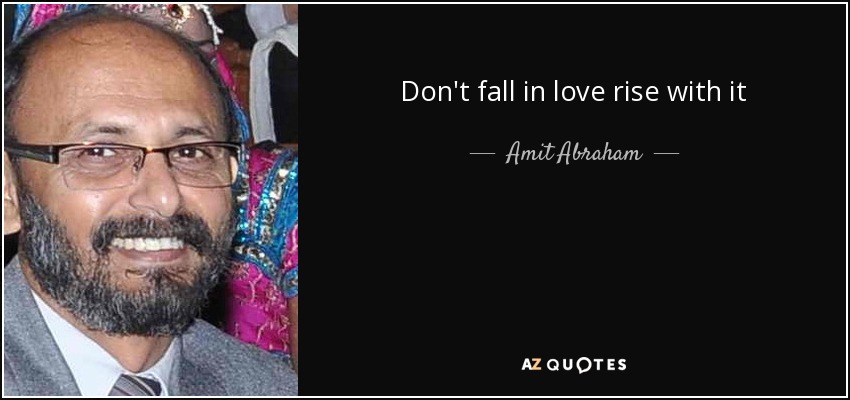 Don't fall in love rise with it - Amit Abraham