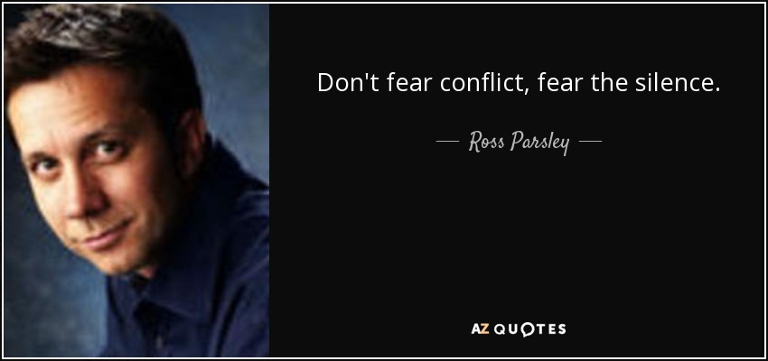 Don't fear conflict, fear the silence. - Ross Parsley