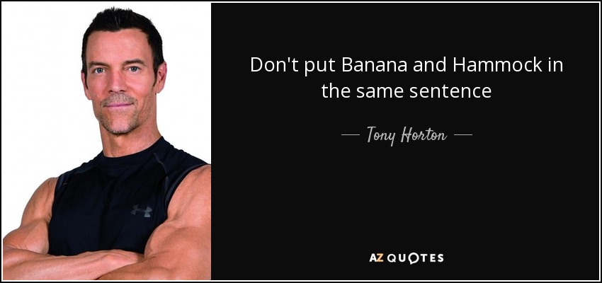 Don't put Banana and Hammock in the same sentence - Tony Horton