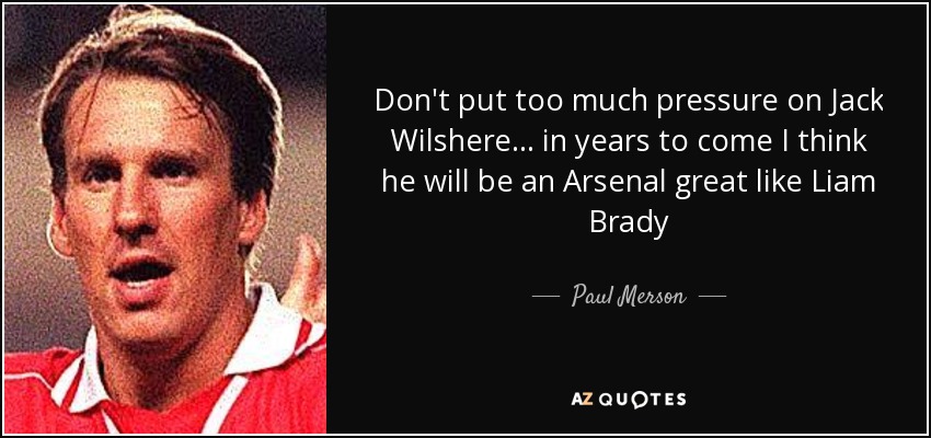 Don't put too much pressure on Jack Wilshere... in years to come I think he will be an Arsenal great like Liam Brady - Paul Merson