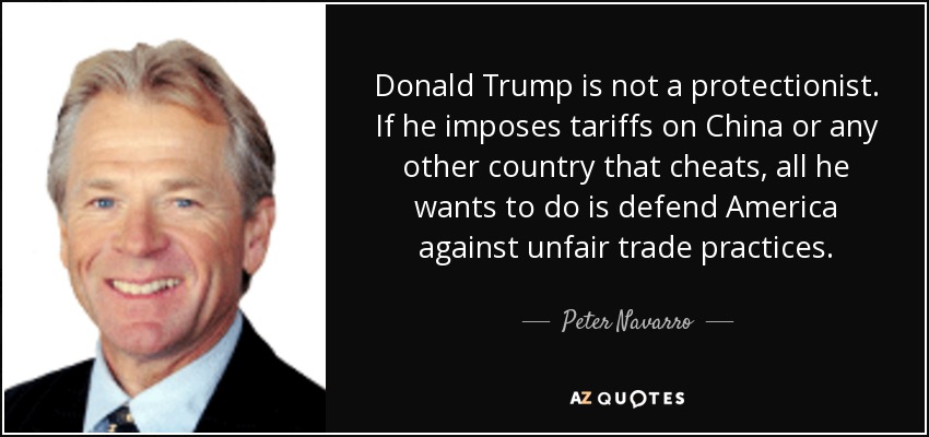 Donald Trump is not a protectionist. If he imposes tariffs on China or any other country that cheats, all he wants to do is defend America against unfair trade practices. - Peter Navarro