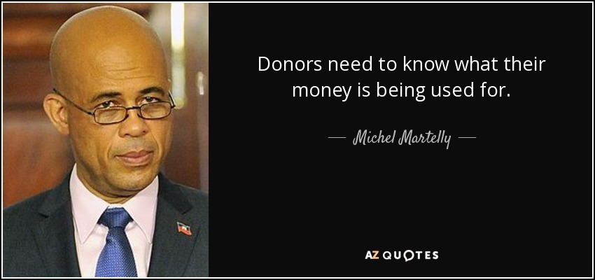 Donors need to know what their money is being used for. - Michel Martelly