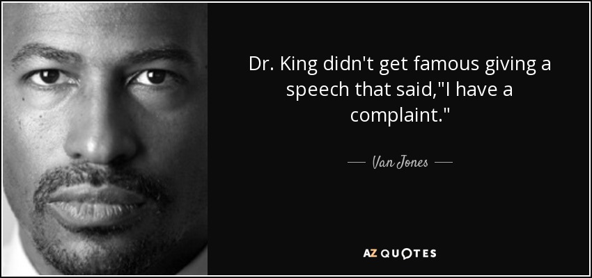 Dr. King didn't get famous giving a speech that said,
