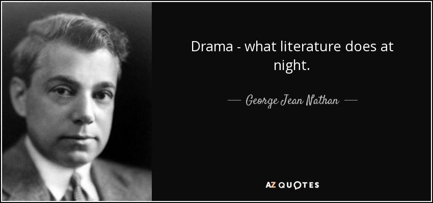 Drama - what literature does at night. - George Jean Nathan