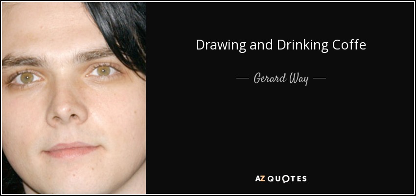 Drawing and Drinking Coffe - Gerard Way