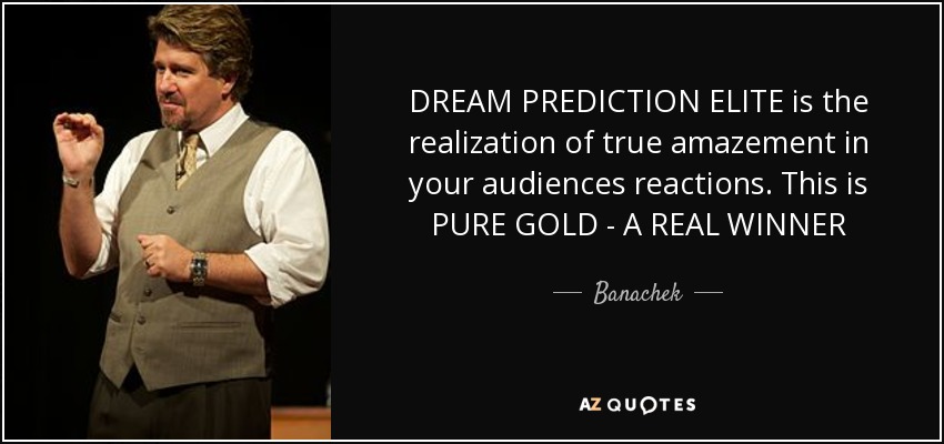 DREAM PREDICTION ELITE is the realization of true amazement in your audiences reactions. This is PURE GOLD - A REAL WINNER - Banachek