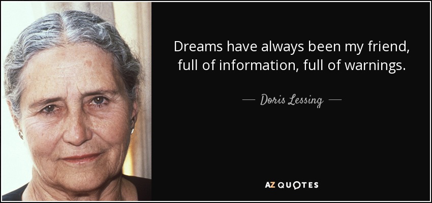 Dreams have always been my friend, full of information, full of warnings. - Doris Lessing