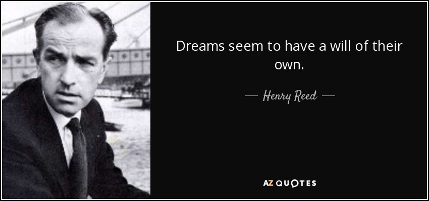 Dreams seem to have a will of their own. - Henry Reed