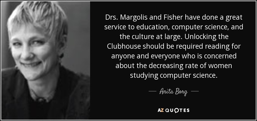 Drs. Margolis and Fisher have done a great service to education, computer science, and the culture at large. Unlocking the Clubhouse should be required reading for anyone and everyone who is concerned about the decreasing rate of women studying computer science. - Anita Borg