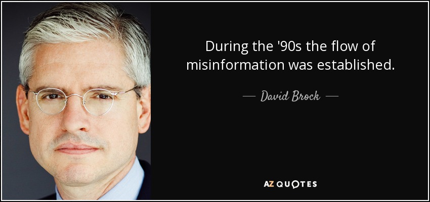 During the '90s the flow of misinformation was established. - David Brock