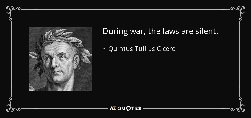 During war, the laws are silent. - Quintus Tullius Cicero
