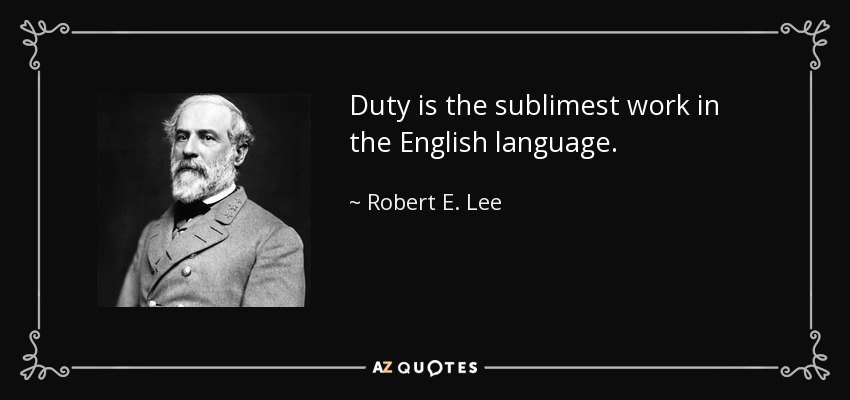Duty is the sublimest work in the English language. - Robert E. Lee