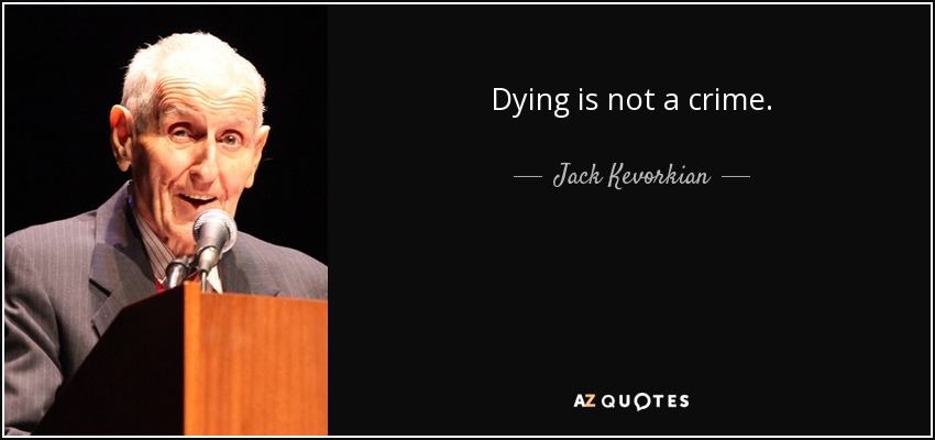 Dying is not a crime. - Jack Kevorkian