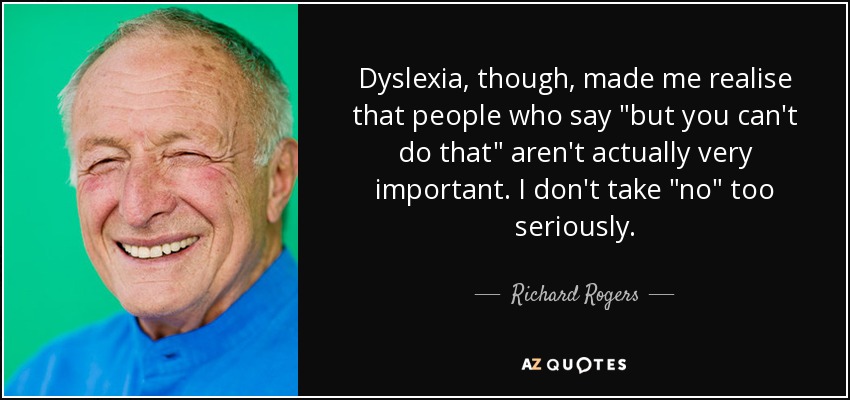 Dyslexia, though, made me realise that people who say 