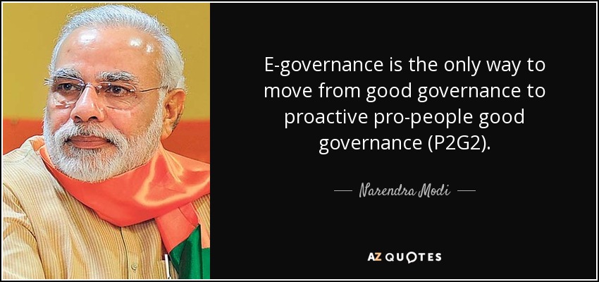 E-governance is the only way to move from good governance to proactive pro-people good governance (P2G2). - Narendra Modi