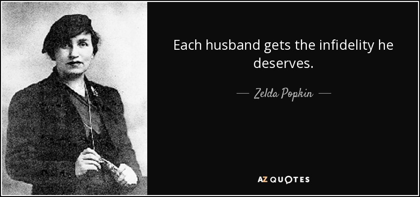 Each husband gets the infidelity he deserves. - Zelda Popkin