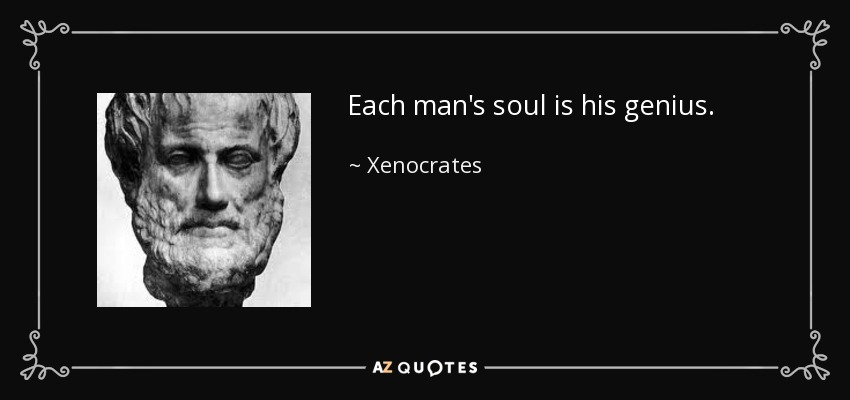 Each man's soul is his genius. - Xenocrates