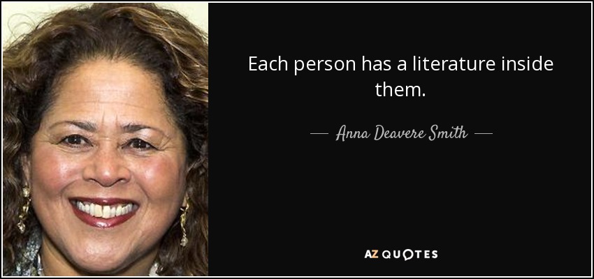 Each person has a literature inside them. - Anna Deavere Smith