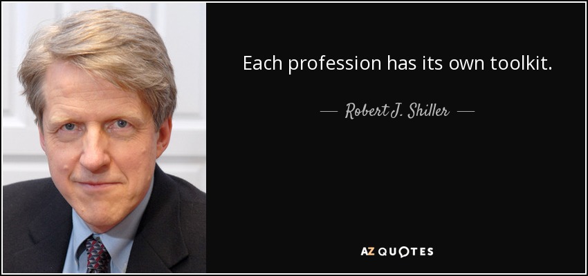 Each profession has its own toolkit. - Robert J. Shiller