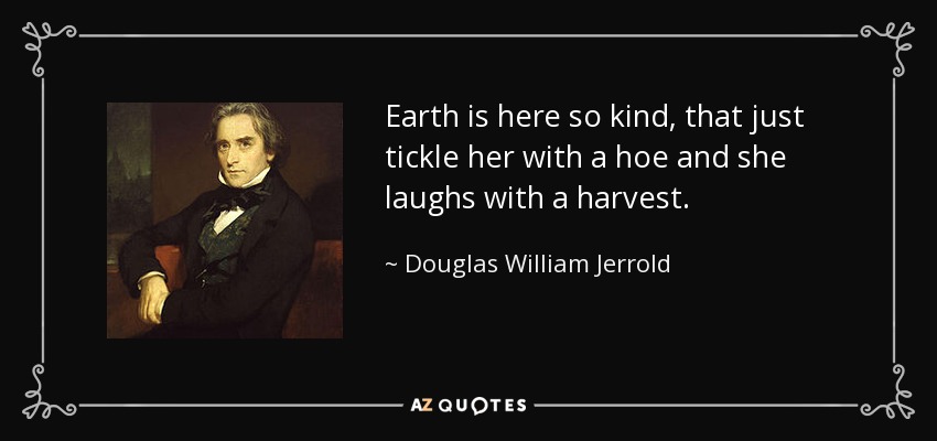 Douglas William Jerrold Quote Earth Is Here So Kind That Just