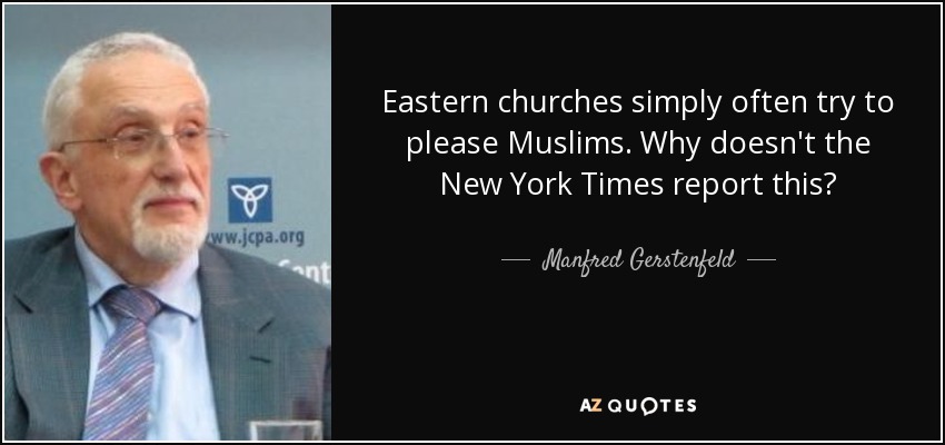 Eastern churches simply often try to please Muslims. Why doesn't the New York Times report this? - Manfred Gerstenfeld