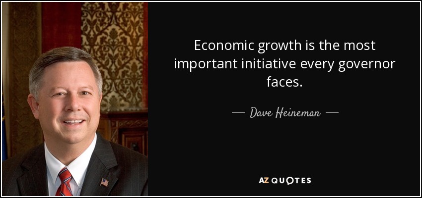 Economic growth is the most important initiative every governor faces. - Dave Heineman