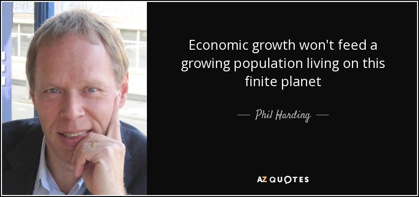 Economic growth won't feed a growing population living on this finite planet - Phil Harding